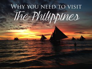 Why You Need to Visit the Philippines