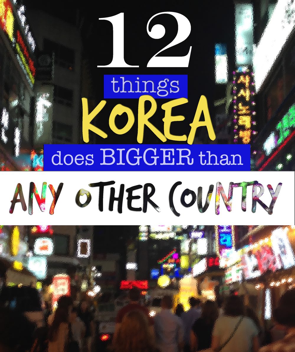 12 Things Korea does Bigger Than Any other Country