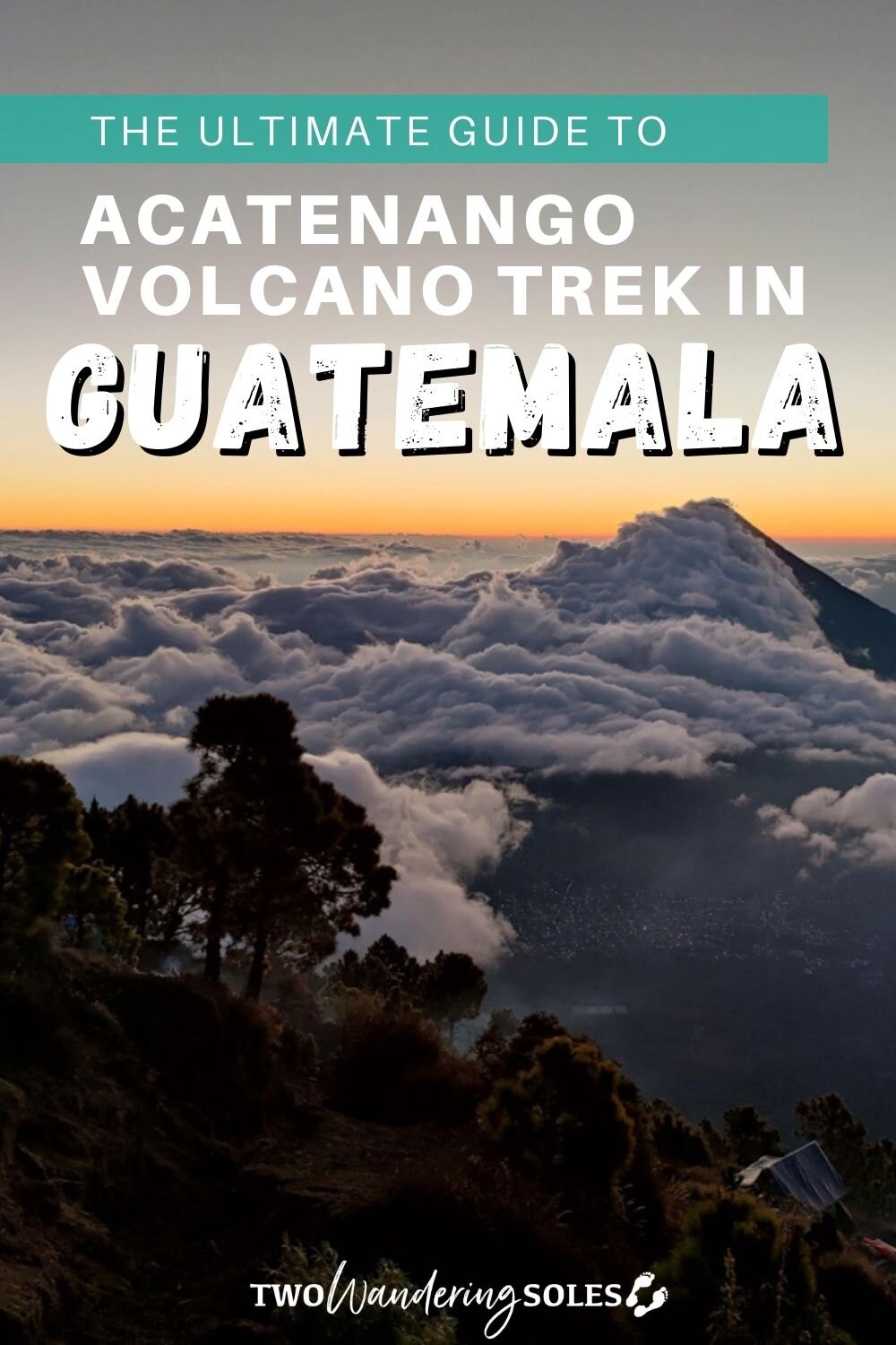 Volcan Acatenango Hike | Two Wandering Soles