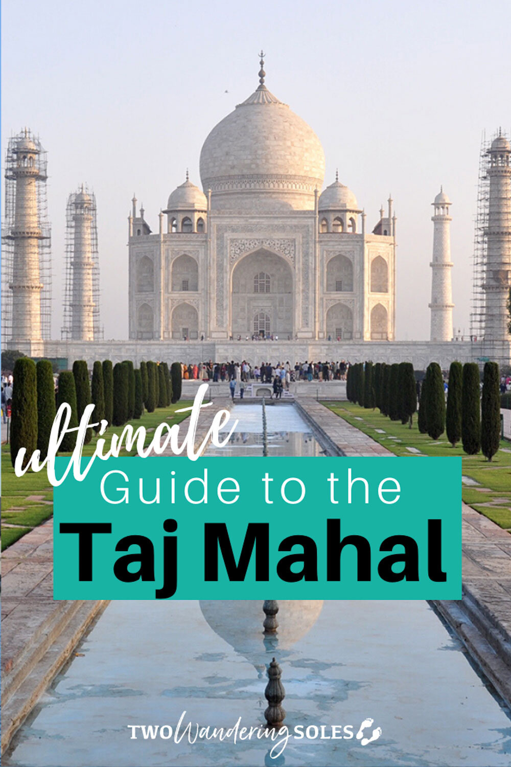 Ultimate Guide to Visiting the Taj Mahal