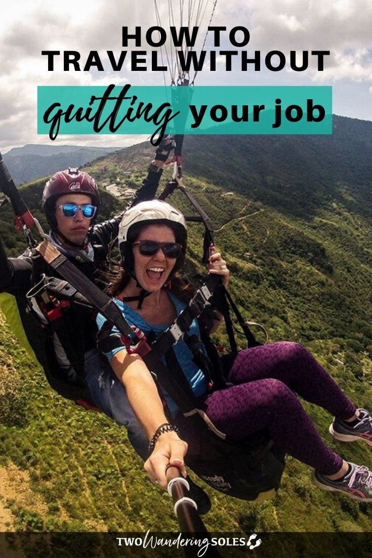 How To Travel Without Quitting Your Job | Two Wandering Soles