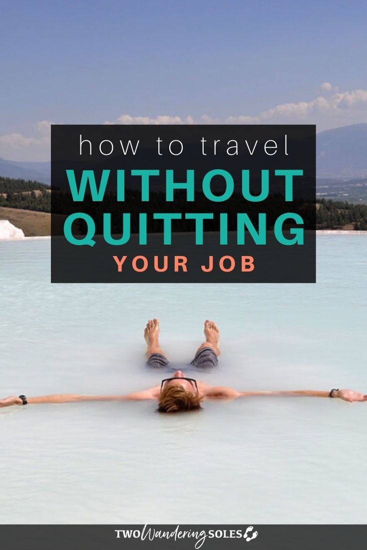How To Travel Without Quitting Your Job | Two Wandering Soles