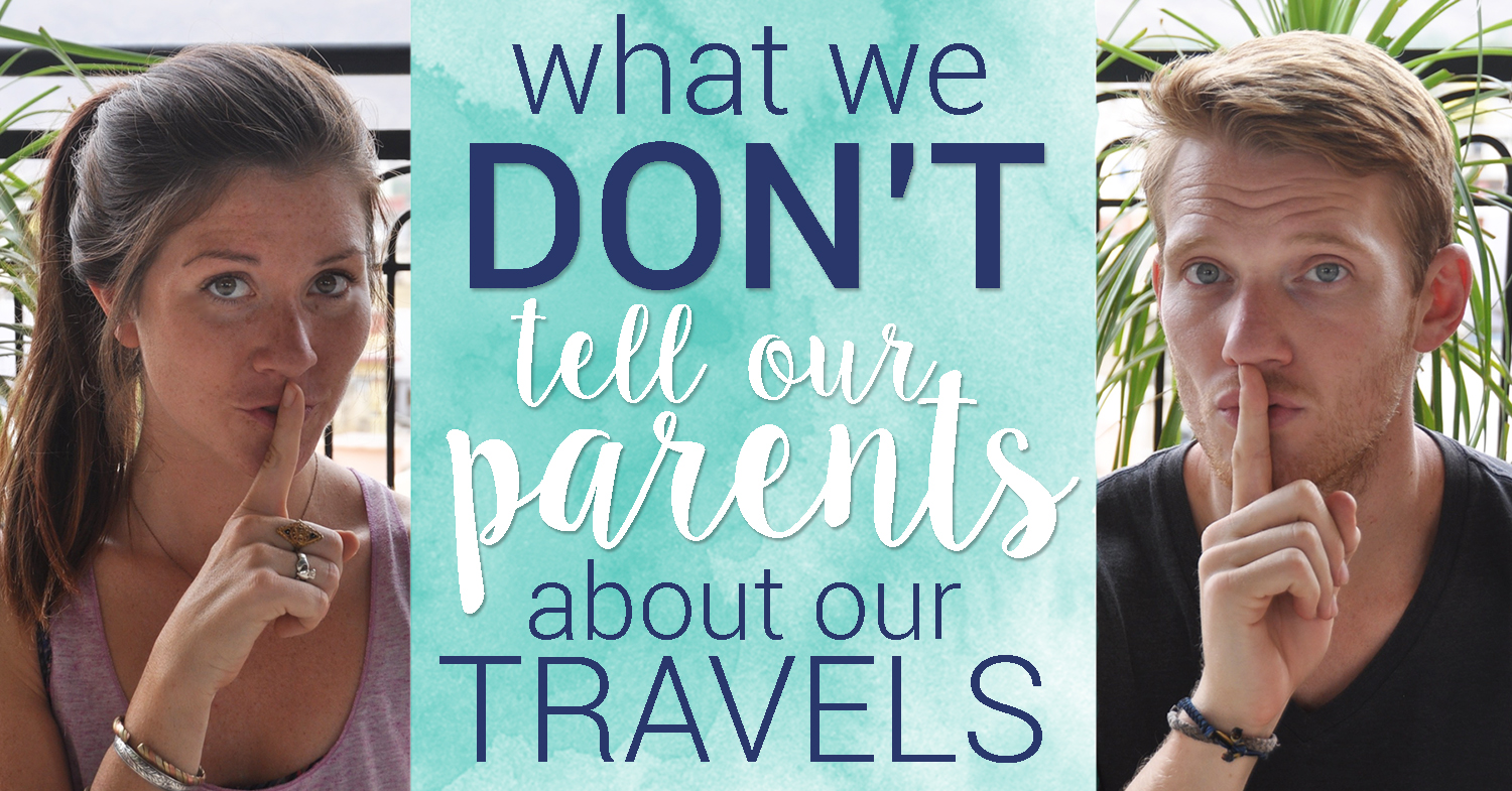 What we Don't tell our Parents about our Travels