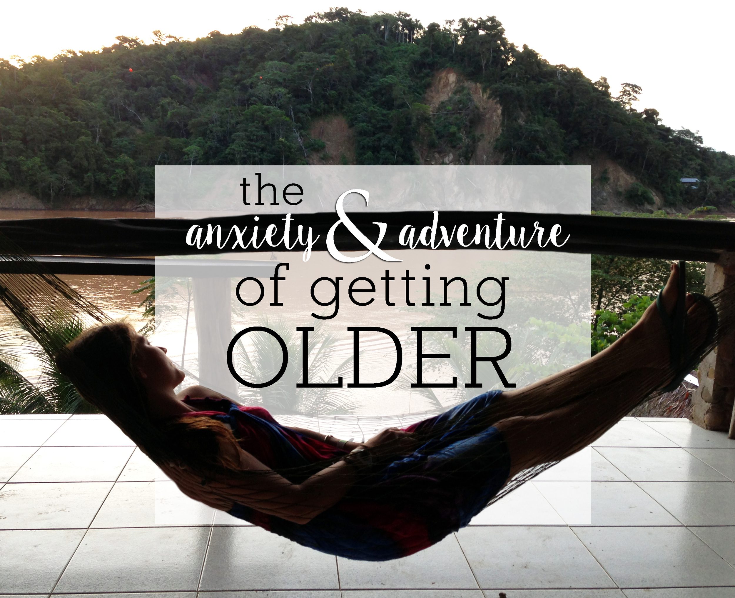 Anxiety and Adventure of Getting Older