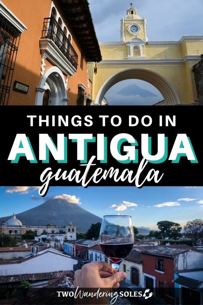 Things to Do in Antigua, Guatemala | Two Wandering Soles