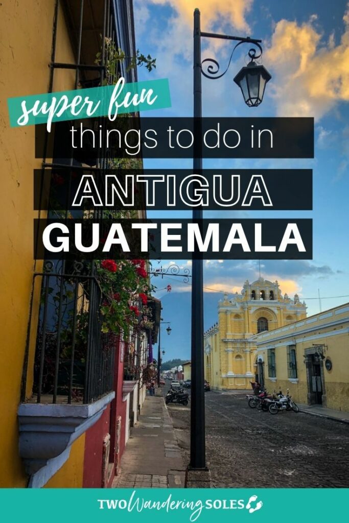 Things to Do in Antigua, Guatemala | Two Wandering Soles